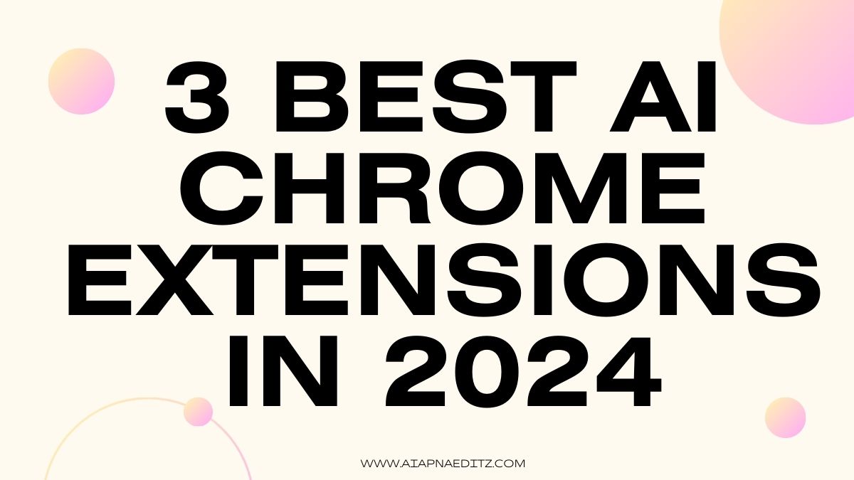 3 Best AI Chrome Extensions in 2024